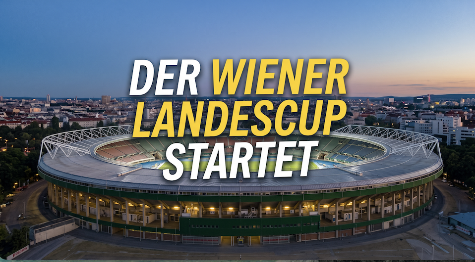 Pokal-Romantik und Unterhaus-Sensationen. Der Wiener Landescup startet!